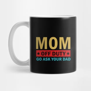 Mom Off Duty Go Ask Your Dad Mug